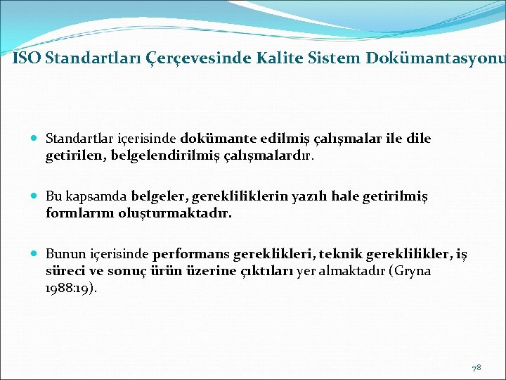 ISO Standartları Çerçevesinde Kalite Sistem Dokümantasyonu Standartlar içerisinde dokümante edilmiş çalışmalar ile dile getirilen,
