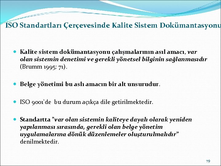 ISO Standartları Çerçevesinde Kalite Sistem Dokümantasyonu Kalite sistem dokümantasyonu çalışmalarının asıl amacı, var Kalite
