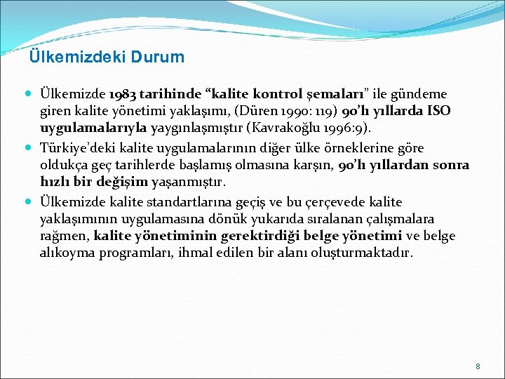 Ülkemizdeki Durum Ülkemizde 1983 tarihinde “kalite kontrol şemaları” ile gündeme giren kalite yönetimi yaklaşımı,