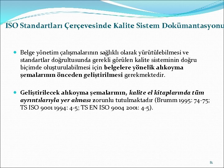 ISO Standartları Çerçevesinde Kalite Sistem Dokümantasyonu Belge yönetim çalışmalarının sağlıklı olarak yürütülebilmesi ve standartlar