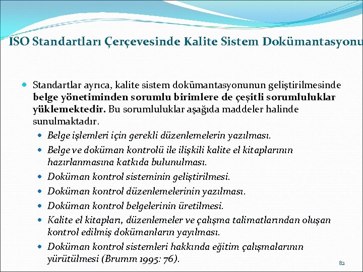 ISO Standartları Çerçevesinde Kalite Sistem Dokümantasyonu Standartlar ayrıca, kalite sistem dokümantasyonunun geliştirilmesinde belge yönetiminden
