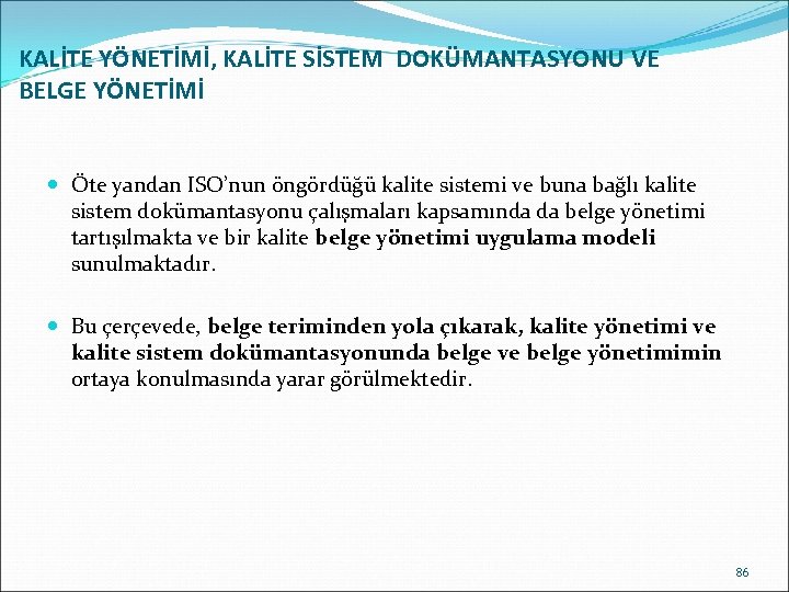 KALİTE YÖNETİMİ, KALİTE SİSTEM DOKÜMANTASYONU VE BELGE YÖNETİMİ Öte yandan ISO’nun öngördüğü kalite sistemi