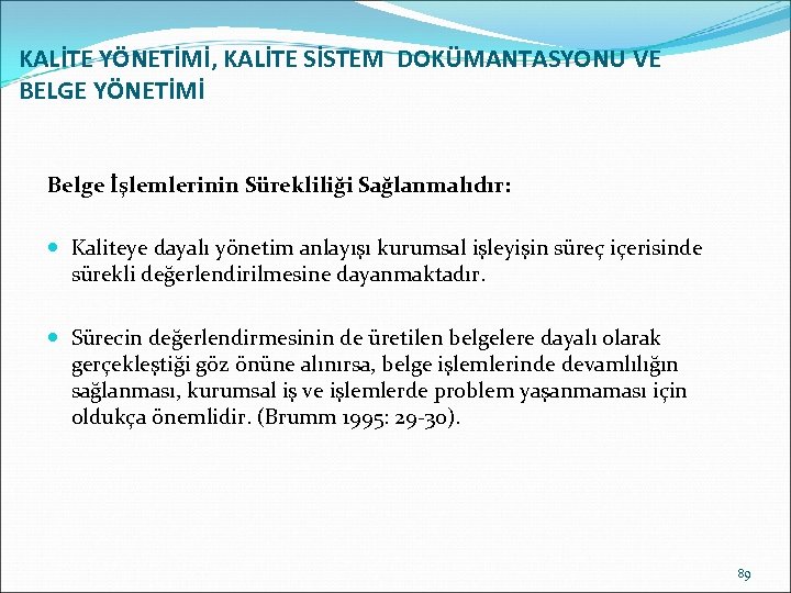 KALİTE YÖNETİMİ, KALİTE SİSTEM DOKÜMANTASYONU VE BELGE YÖNETİMİ Belge İşlemlerinin Sürekliliği Sağlanmalıdır: Kaliteye dayalı