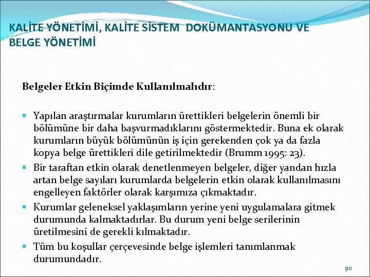 KALİTE YÖNETİMİ, KALİTE SİSTEM DOKÜMANTASYONU VE BELGE YÖNETİMİ Belgeler Etkin Biçimde Kullanılmalıdır: § Yapılan
