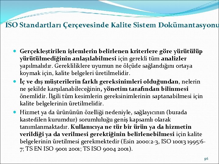 ISO Standartları Çerçevesinde Kalite Sistem Dokümantasyonu Gerçekleştirilen işlemlerin belirlenen kriterlere göre yürütülüp yürütülmediğinin anlaşılabilmesi