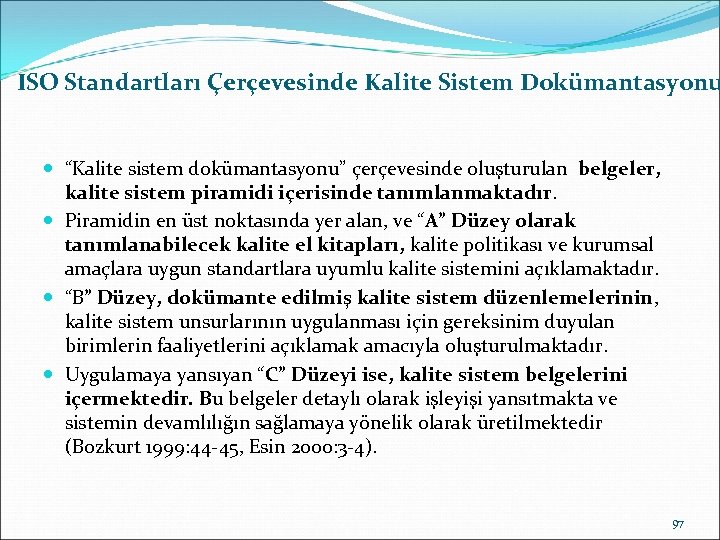 ISO Standartları Çerçevesinde Kalite Sistem Dokümantasyonu “Kalite sistem dokümantasyonu” çerçevesinde oluşturulan belgeler, kalite sistem