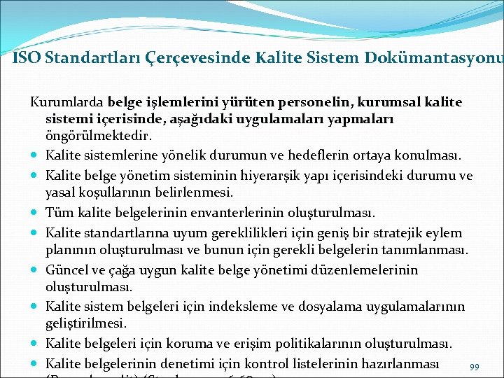 ISO Standartları Çerçevesinde Kalite Sistem Dokümantasyonu Kurumlarda belge işlemlerini yürüten personelin, kurumsal kalite sistemi