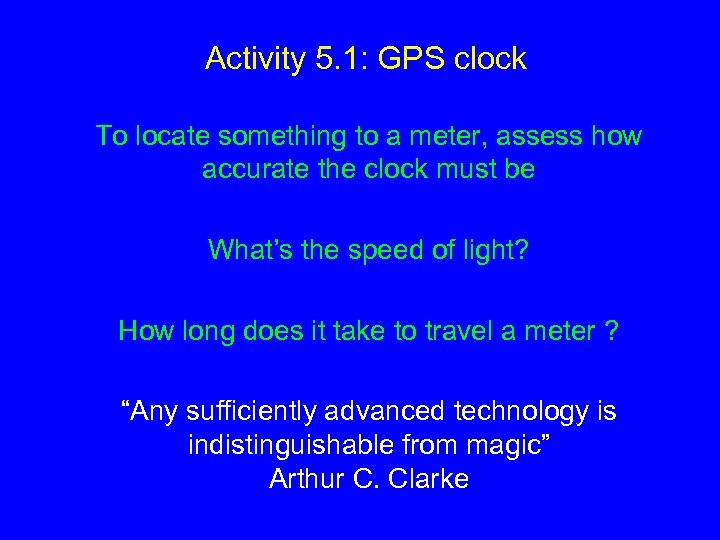 Activity 5. 1: GPS clock To locate something to a meter, assess how accurate