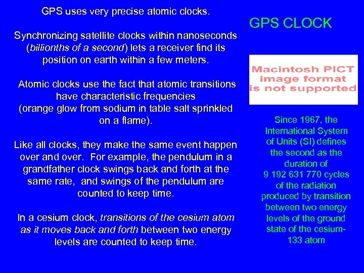 GPS uses very precise atomic clocks. Synchronizing satellite clocks within nanoseconds (billionths of a