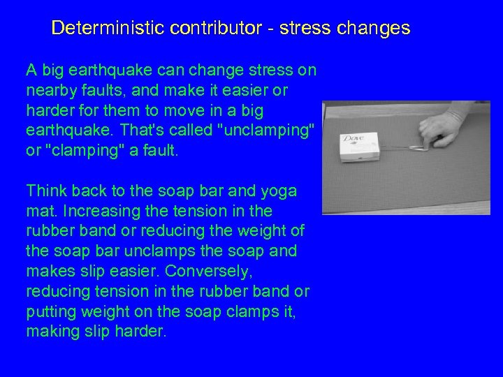 Deterministic contributor - stress changes A big earthquake can change stress on nearby faults,