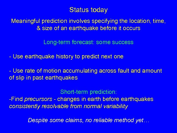 Status today Meaningful prediction involves specifying the location, time, & size of an earthquake