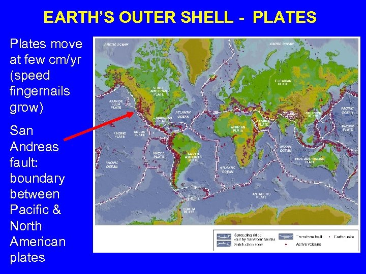 EARTH’S OUTER SHELL - PLATES Plates move at few cm/yr (speed fingernails grow) San