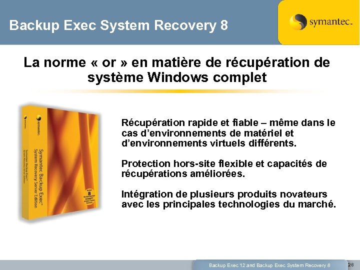 Backup Exec System Recovery 8 La norme « or » en matière de récupération