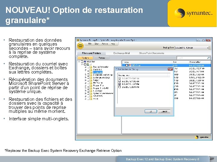 NOUVEAU! Option de restauration granulaire* • Restauration des données granulaires en quelques secondes –