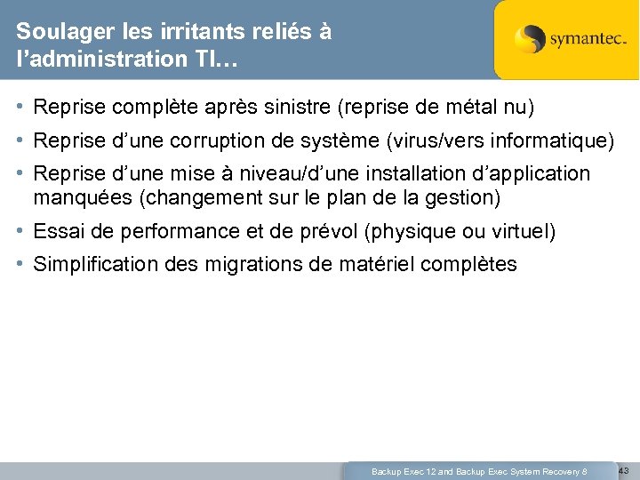 Soulager les irritants reliés à l’administration TI… • Reprise complète après sinistre (reprise de