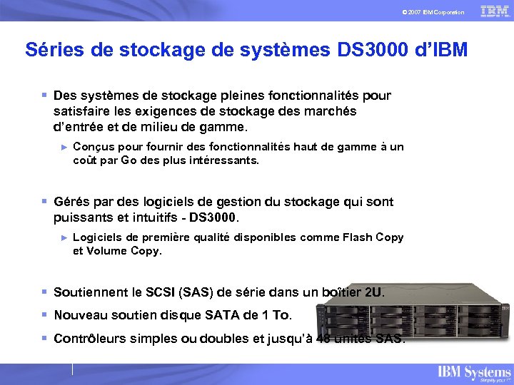 © 2007 IBM Corporation Séries de stockage de systèmes DS 3000 d’IBM § Des