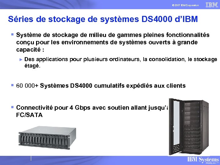 © 2007 IBM Corporation Séries de stockage de systèmes DS 4000 d’IBM § Système