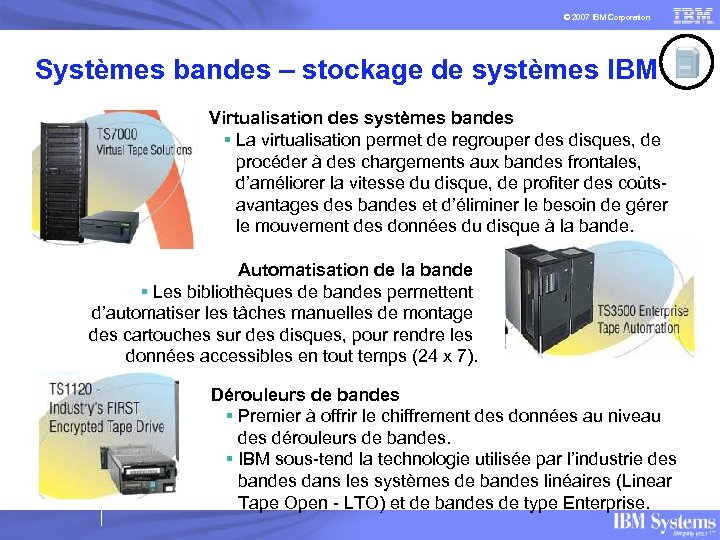 © 2007 IBM Corporation Systèmes bandes – stockage de systèmes IBM Virtualisation des systèmes