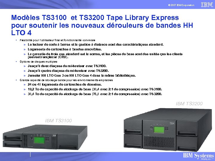 © 2007 IBM Corporation Modèles TS 3100 et TS 3200 Tape Library Express pour