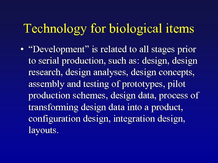 Technology for biological items • “Development” is related to all stages prior to serial