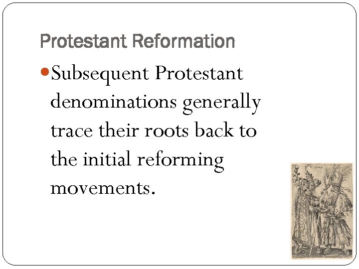 Protestant Reformation Subsequent Protestant denominations generally trace their roots back to the initial reforming