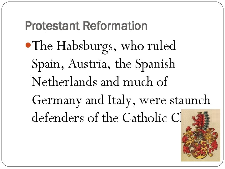Protestant Reformation The Habsburgs, who ruled Spain, Austria, the Spanish Netherlands and much of