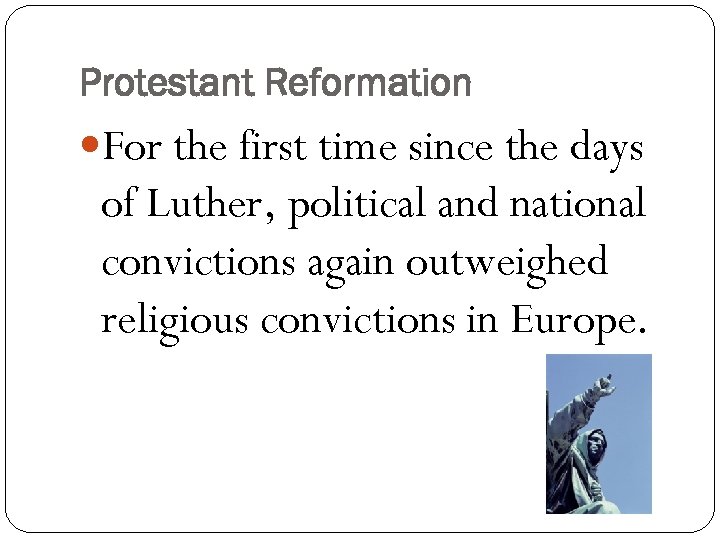 Protestant Reformation For the first time since the days of Luther, political and national