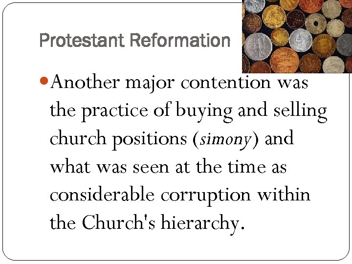 Protestant Reformation Another major contention was the practice of buying and selling church positions