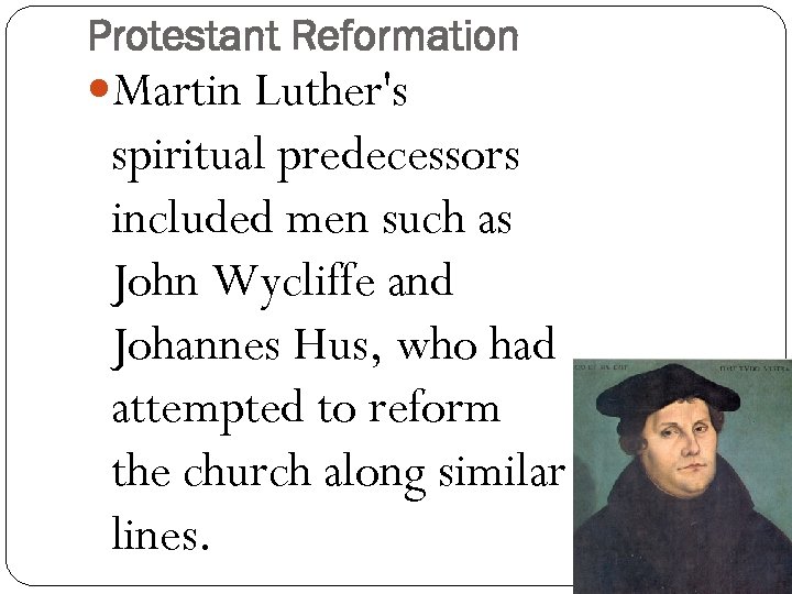 Protestant Reformation Martin Luther's spiritual predecessors included men such as John Wycliffe and Johannes