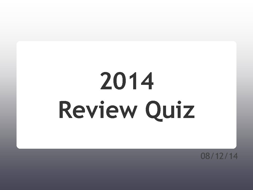 2014 Review Quiz 08/12/14 