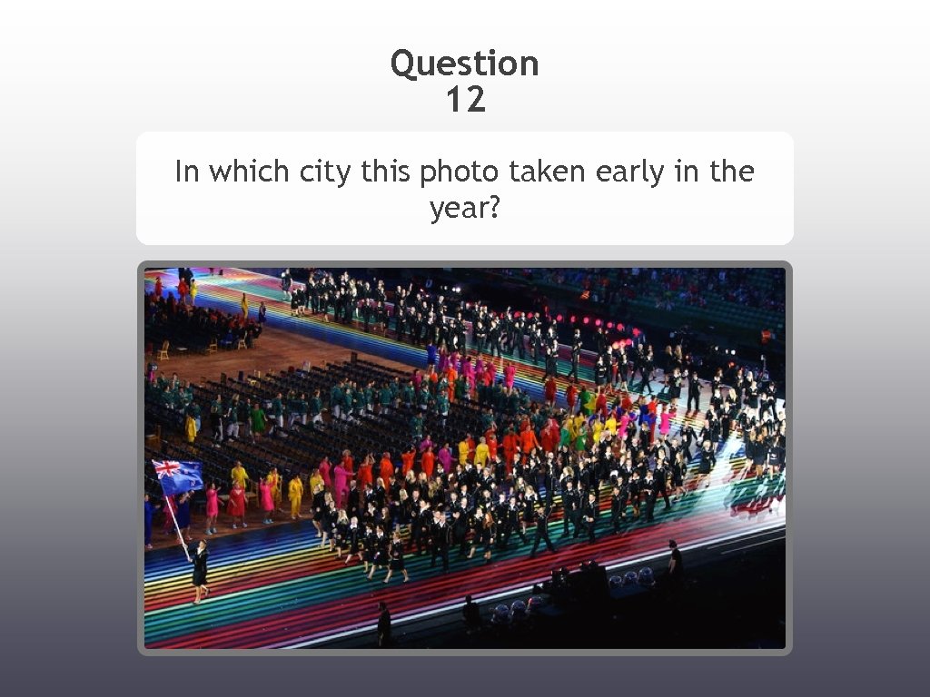 Question 12 In which city this photo taken early in the year? 