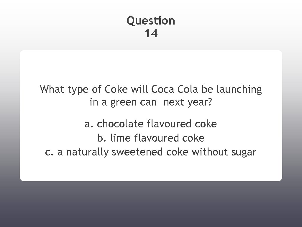 Question 14 What type of Coke will Coca Cola be launching in a green