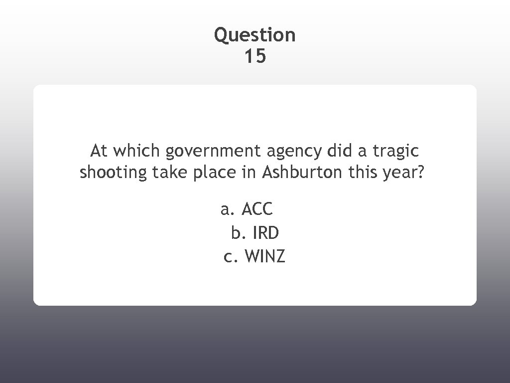 Question 15 At which government agency did a tragic shooting take place in Ashburton