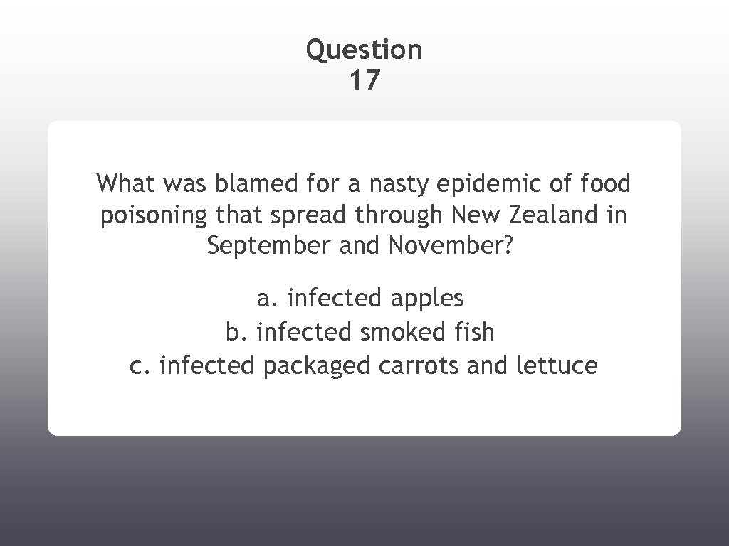 Question 17 What was blamed for a nasty epidemic of food poisoning that spread