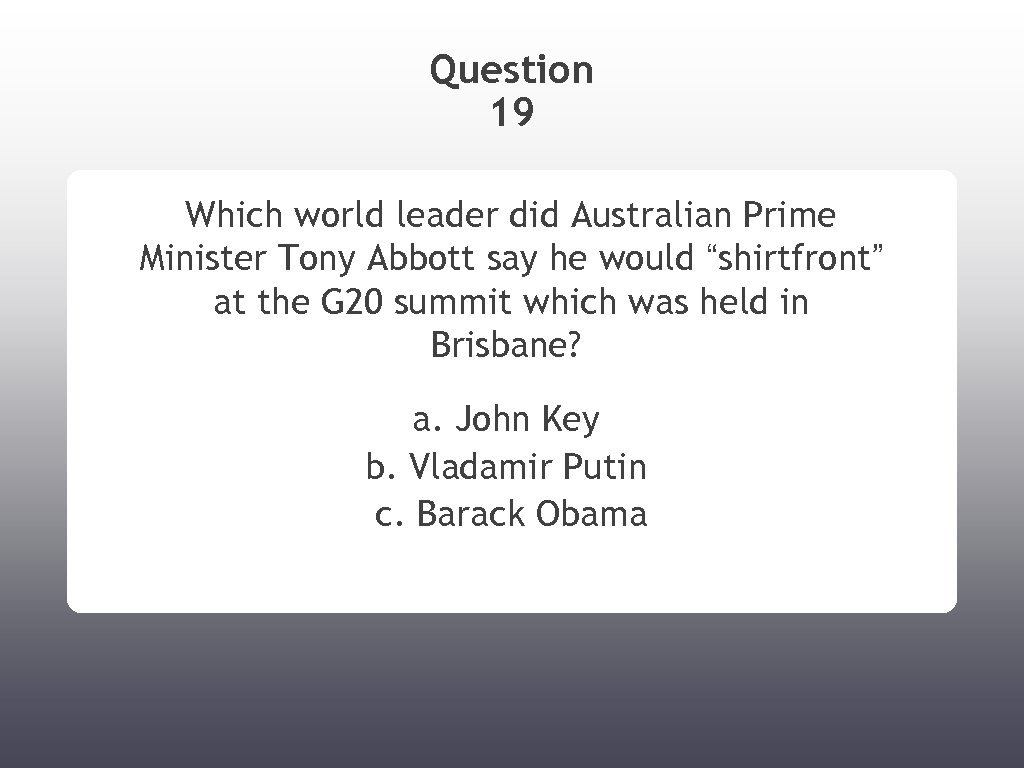 Question 19 Which world leader did Australian Prime Minister Tony Abbott say he would