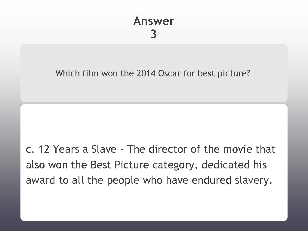 Answer 3 Which film won the 2014 Oscar for best picture? c. 12 Years