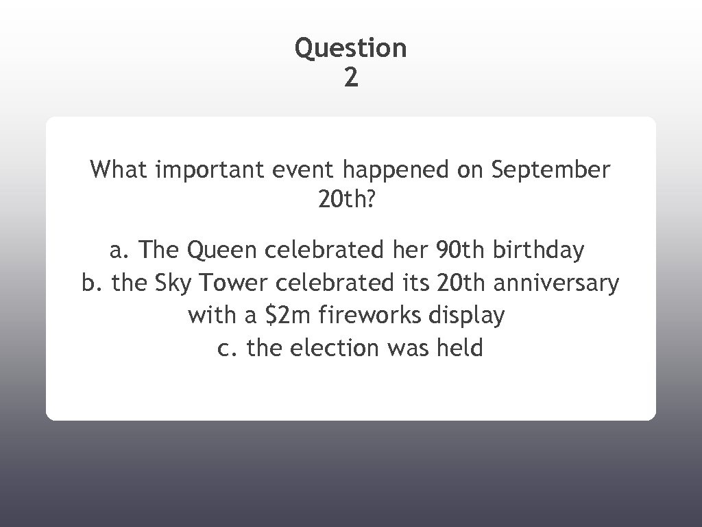 Question 2 What important event happened on September 20 th? a. The Queen celebrated
