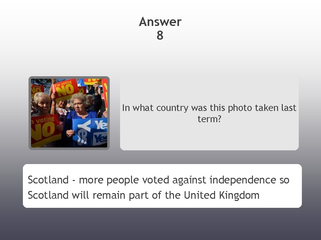 Answer 8 In what country was this photo taken last term? Scotland - more