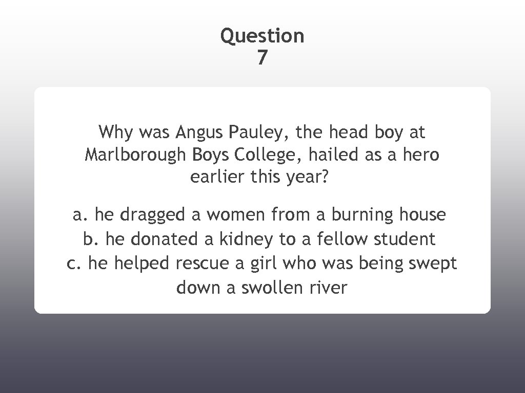 Question 7 Why was Angus Pauley, the head boy at Marlborough Boys College, hailed
