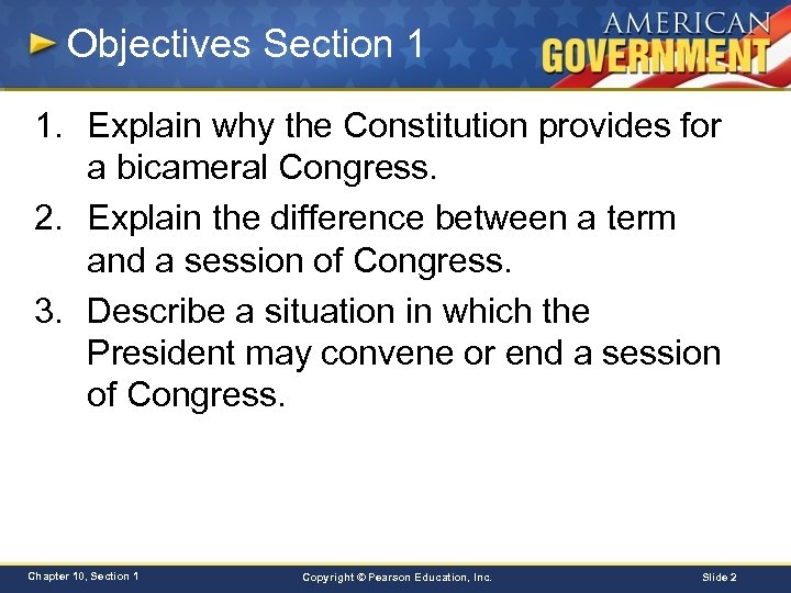Objectives Section 1 1. Explain why the Constitution provides for a bicameral Congress. 2.