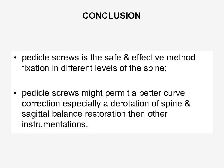 CONCLUSION • pedicle screws is the safe & effective method fixation in different levels