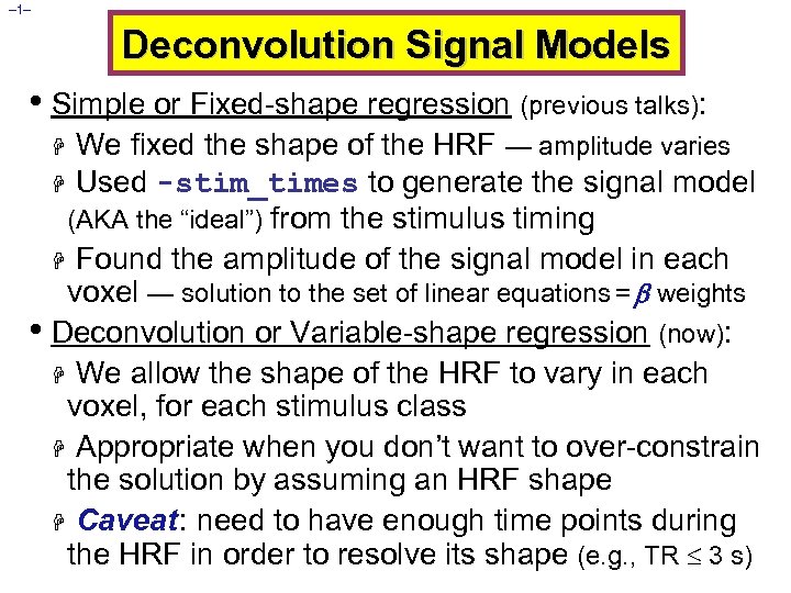 – 1– Deconvolution Signal Models • Simple or Fixed-shape regression (previous talks): We fixed