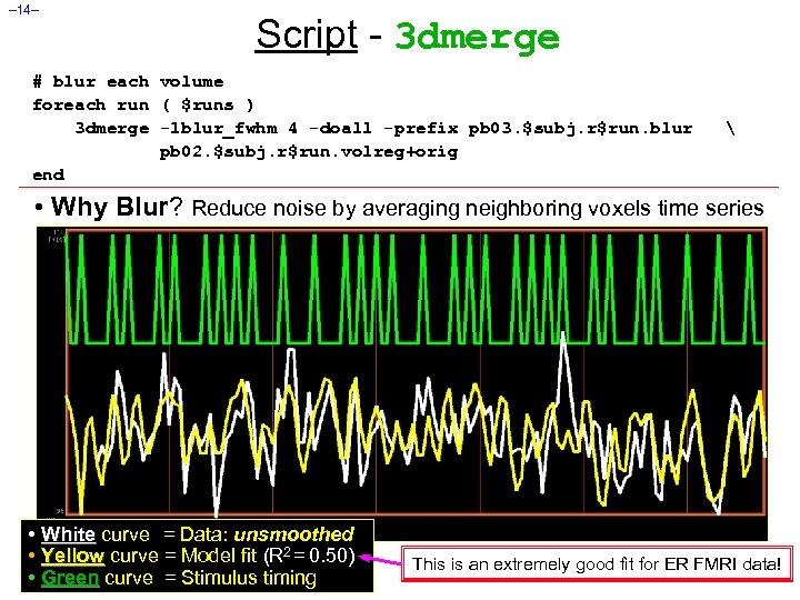 – 14– Script - 3 dmerge # blur each volume foreach run ( $runs