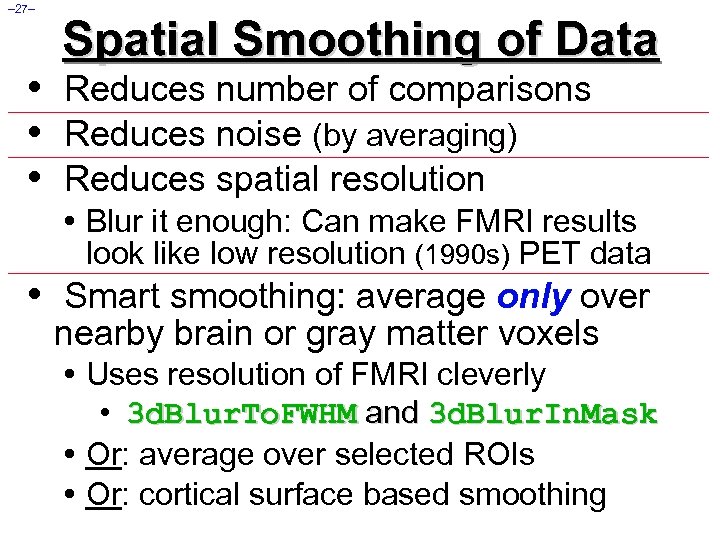 – 27– Spatial Smoothing of Data • Reduces number of comparisons • Reduces noise