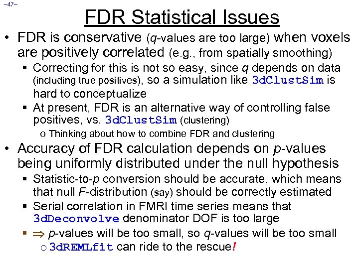 – 47– FDR Statistical Issues • FDR is conservative (q-values are too large) when