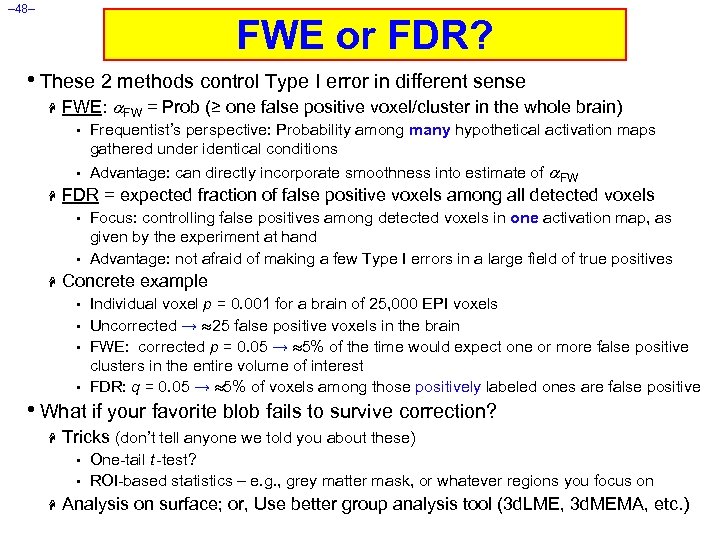 – 48– FWE or FDR? • These 2 methods control Type I error in