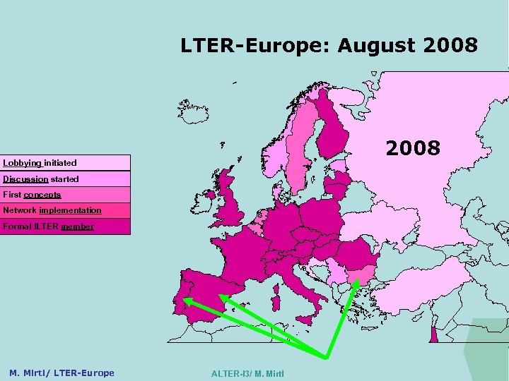 LTER-Europe: August 2008 ILTER 2008 Lobbying initiated Discussion started First concepts Network implementation Formal