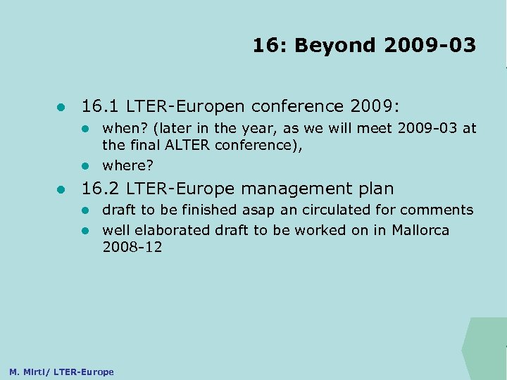 16: Beyond 2009 -03 ILTER l 16. 1 LTER-Europen conference 2009: when? (later in