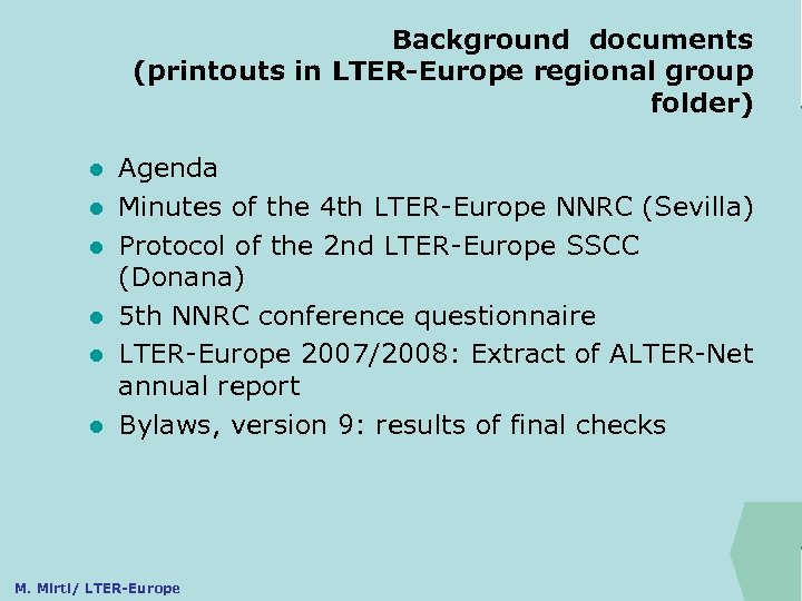 Background documents (printouts in LTER-Europe regional group folder) ILTER l l l Agenda Minutes