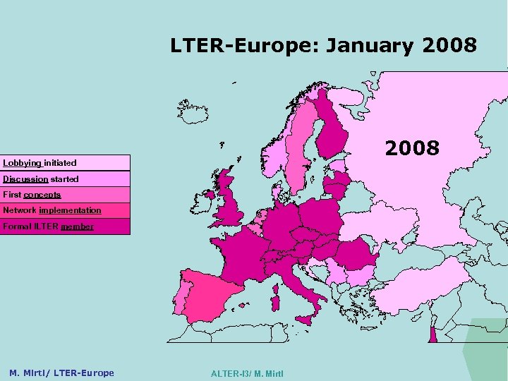 LTER-Europe: January 2008 ILTER 2008 Lobbying initiated Discussion started First concepts Network implementation Formal